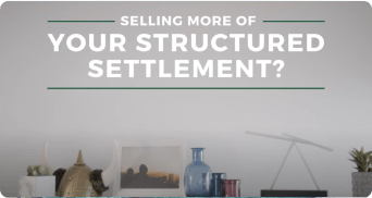 Selling more of your structured settlement?